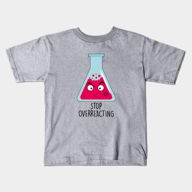 Stop Overreacting Kids T-Shirt by NotSoGoodStudio